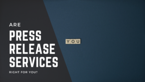 Are Press Release Services Right for You?