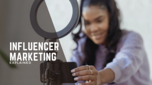 Influencer Marketing Explained