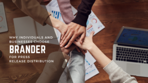 Why Choose Brander for Press Release Distribution