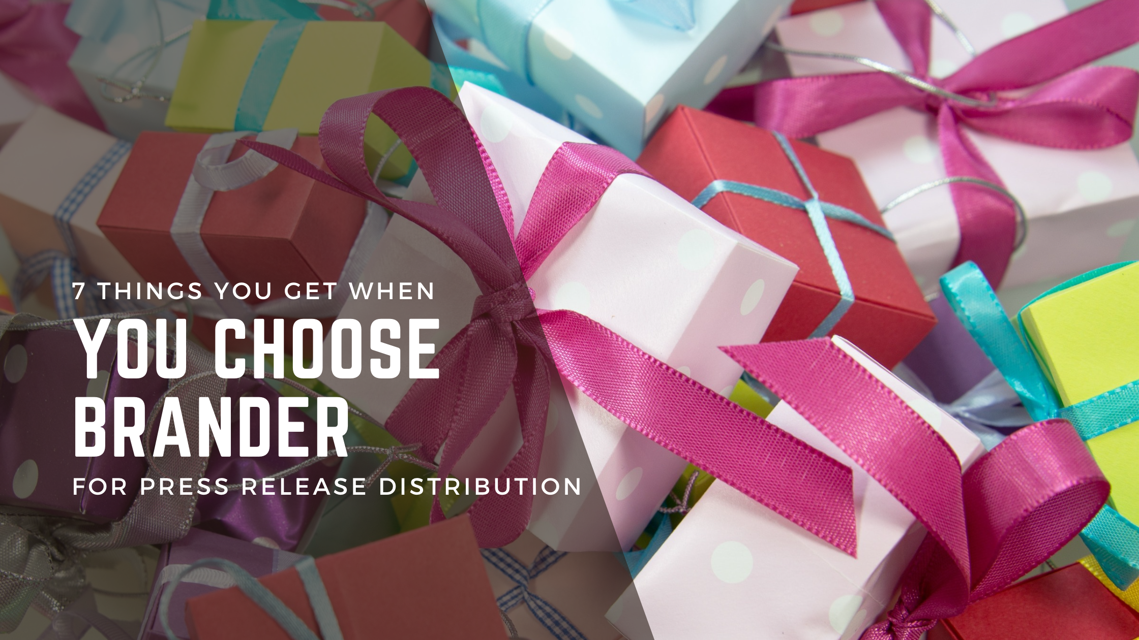 7 Things You Get When You Choose Brander for Press Release Distribution