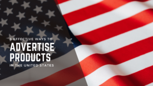 8 Effective Ways to Advertise Products in the United States