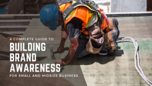 A Complete Guide to Building Brand Awareness for Small and Midsize Business